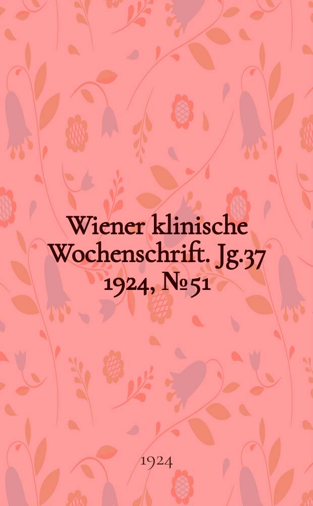Wiener klinische Wochenschrift. Jg.37 1924, №51