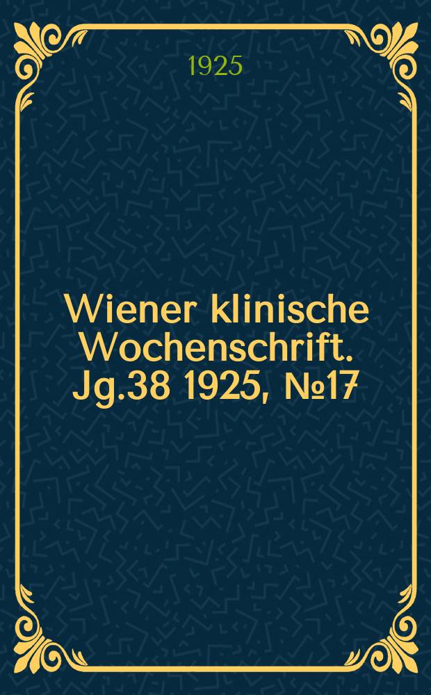 Wiener klinische Wochenschrift. Jg.38 1925, №17