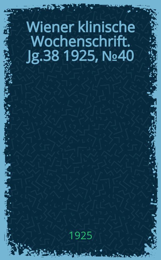 Wiener klinische Wochenschrift. Jg.38 1925, №40