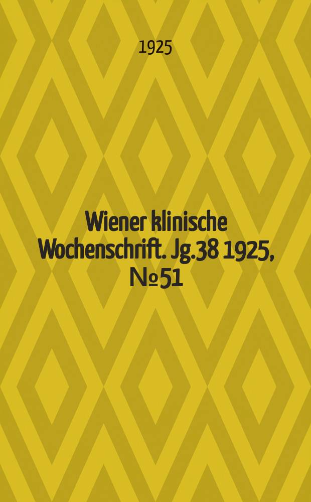 Wiener klinische Wochenschrift. Jg.38 1925, №51