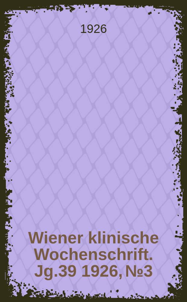 Wiener klinische Wochenschrift. Jg.39 1926, №3