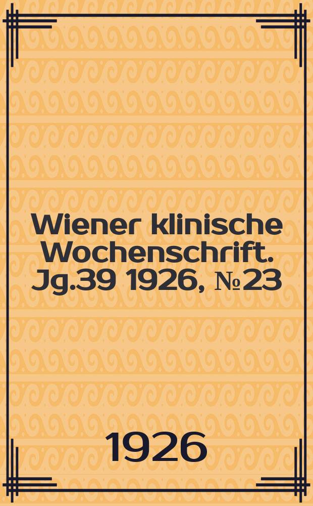 Wiener klinische Wochenschrift. Jg.39 1926, №23