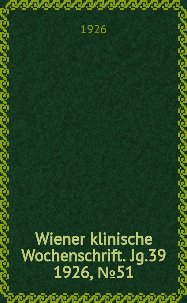 Wiener klinische Wochenschrift. Jg.39 1926, №51