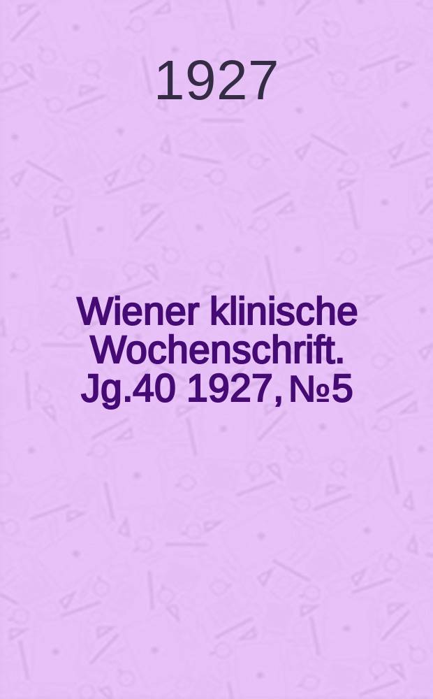 Wiener klinische Wochenschrift. Jg.40 1927, №5