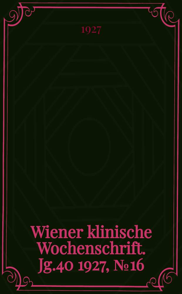 Wiener klinische Wochenschrift. Jg.40 1927, №16
