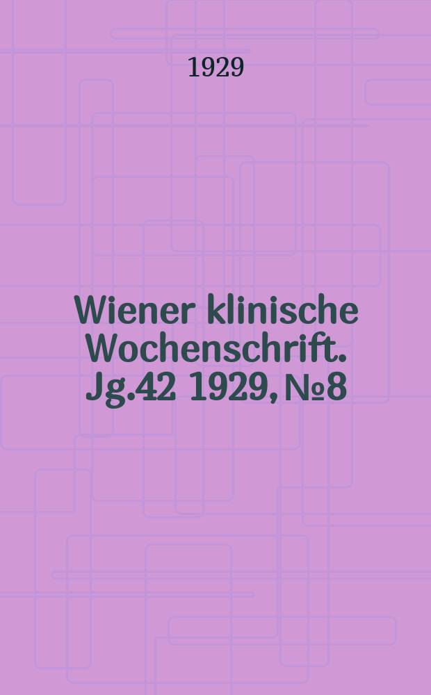 Wiener klinische Wochenschrift. Jg.42 1929, №8