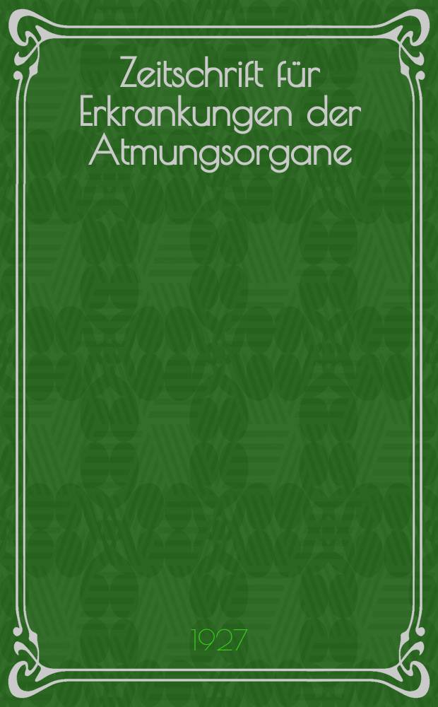 Zeitschrift für Erkrankungen der Atmungsorgane : Mit Folia bronchologica Hervorgegangen aus Zeitschrift für Tuberkulose und Erkrankungen der Thoraxorgane. Bd.48, H.1