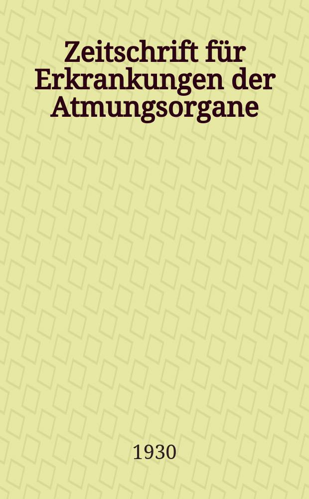 Zeitschrift für Erkrankungen der Atmungsorgane : Mit Folia bronchologica Hervorgegangen aus Zeitschrift für Tuberkulose und Erkrankungen der Thoraxorgane. Bd.56, H.3