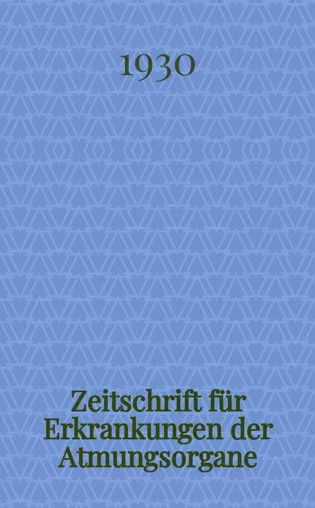 Zeitschrift für Erkrankungen der Atmungsorgane : Mit Folia bronchologica Hervorgegangen aus Zeitschrift für Tuberkulose und Erkrankungen der Thoraxorgane. Bd.56, H.5
