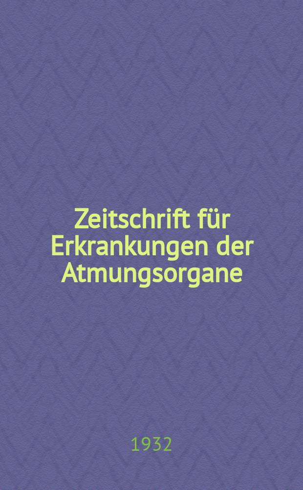 Zeitschrift für Erkrankungen der Atmungsorgane : Mit Folia bronchologica Hervorgegangen aus Zeitschrift für Tuberkulose und Erkrankungen der Thoraxorgane. Bd.63, H.3/4