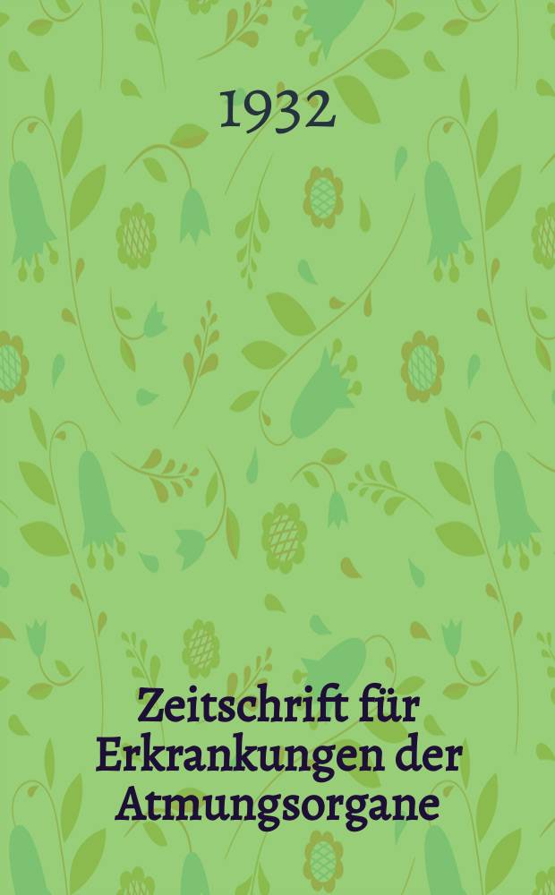 Zeitschrift für Erkrankungen der Atmungsorgane : Mit Folia bronchologica Hervorgegangen aus Zeitschrift für Tuberkulose und Erkrankungen der Thoraxorgane. Bd.64, H.4