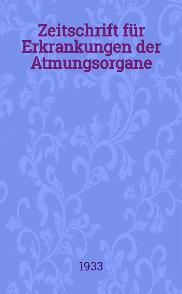 Zeitschrift für Erkrankungen der Atmungsorgane : Mit Folia bronchologica Hervorgegangen aus Zeitschrift für Tuberkulose und Erkrankungen der Thoraxorgane. Bd.68, H.4