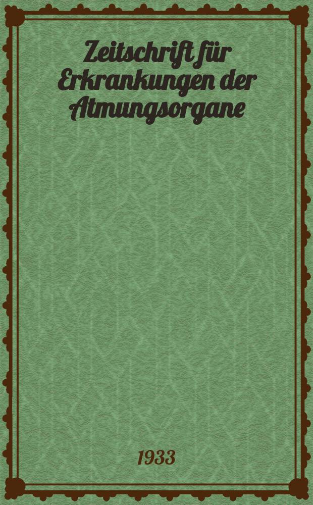 Zeitschrift für Erkrankungen der Atmungsorgane : Mit Folia bronchologica Hervorgegangen aus Zeitschrift für Tuberkulose und Erkrankungen der Thoraxorgane. Bd.68, H.6