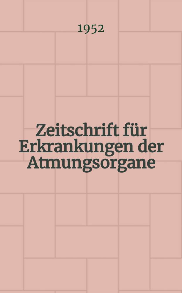 Zeitschrift für Erkrankungen der Atmungsorgane : Mit Folia bronchologica Hervorgegangen aus Zeitschrift für Tuberkulose und Erkrankungen der Thoraxorgane. Bd.100, H.4/5