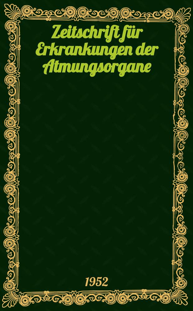 Zeitschrift für Erkrankungen der Atmungsorgane : Mit Folia bronchologica Hervorgegangen aus Zeitschrift für Tuberkulose und Erkrankungen der Thoraxorgane. Bd.100, H.6