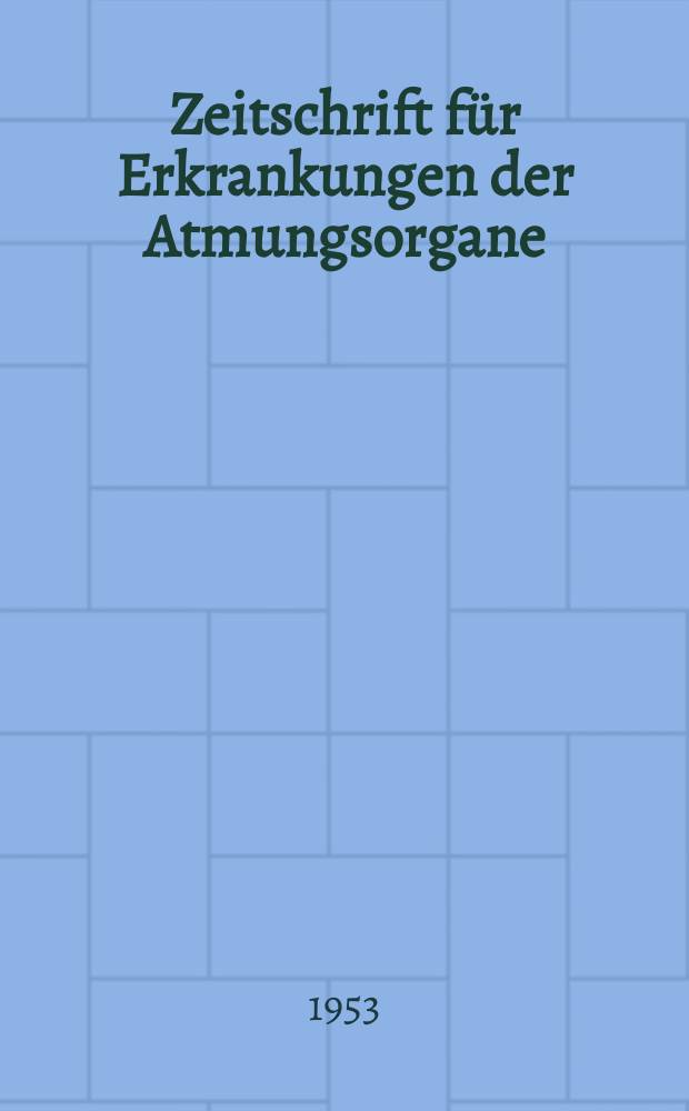 Zeitschrift f&uuml;r Erkrankungen der Atmungsorgane : Mit Folia bronchologica Hervorgegangen aus Zeitschrift f&uuml;r Tuberkulose und Erkrankungen der Thoraxorgane. Bd.103, H.6