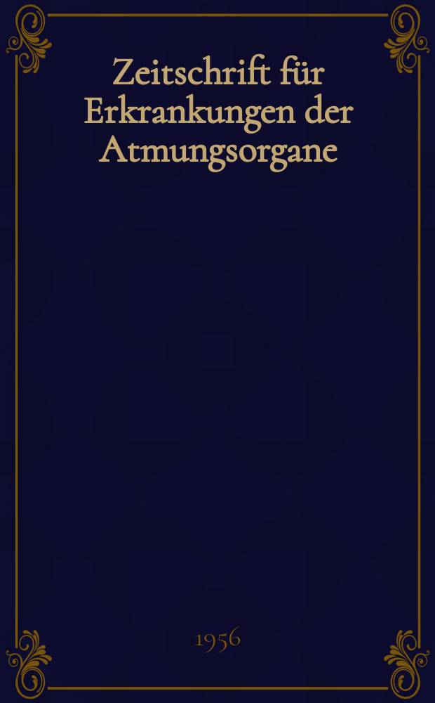 Zeitschrift für Erkrankungen der Atmungsorgane : Mit Folia bronchologica Hervorgegangen aus Zeitschrift für Tuberkulose und Erkrankungen der Thoraxorgane. Bd.109, H.5