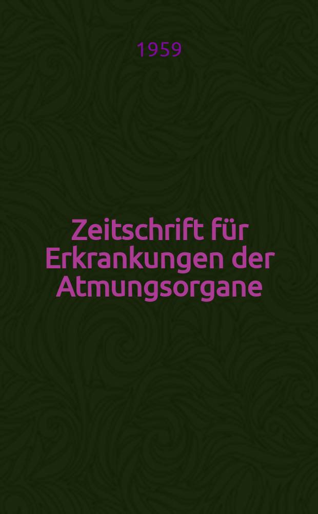 Zeitschrift für Erkrankungen der Atmungsorgane : Mit Folia bronchologica Hervorgegangen aus Zeitschrift für Tuberkulose und Erkrankungen der Thoraxorgane. Bd.113, H.1/2