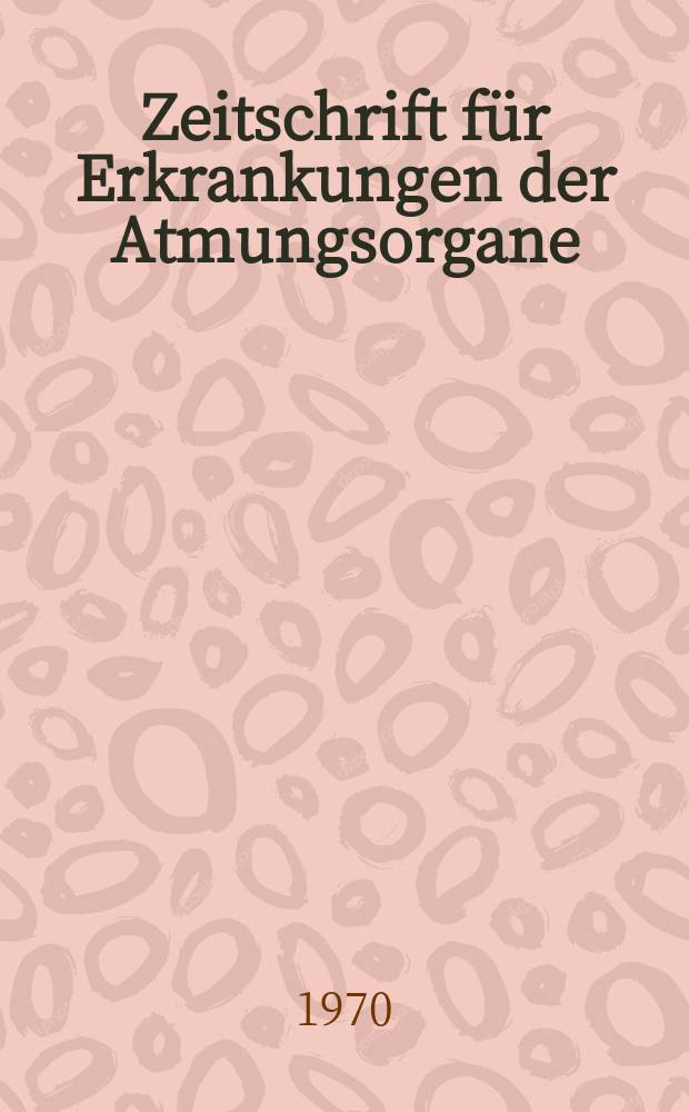 Zeitschrift für Erkrankungen der Atmungsorgane : Mit Folia bronchologica Hervorgegangen aus Zeitschrift für Tuberkulose und Erkrankungen der Thoraxorgane. Bd.132, H.1
