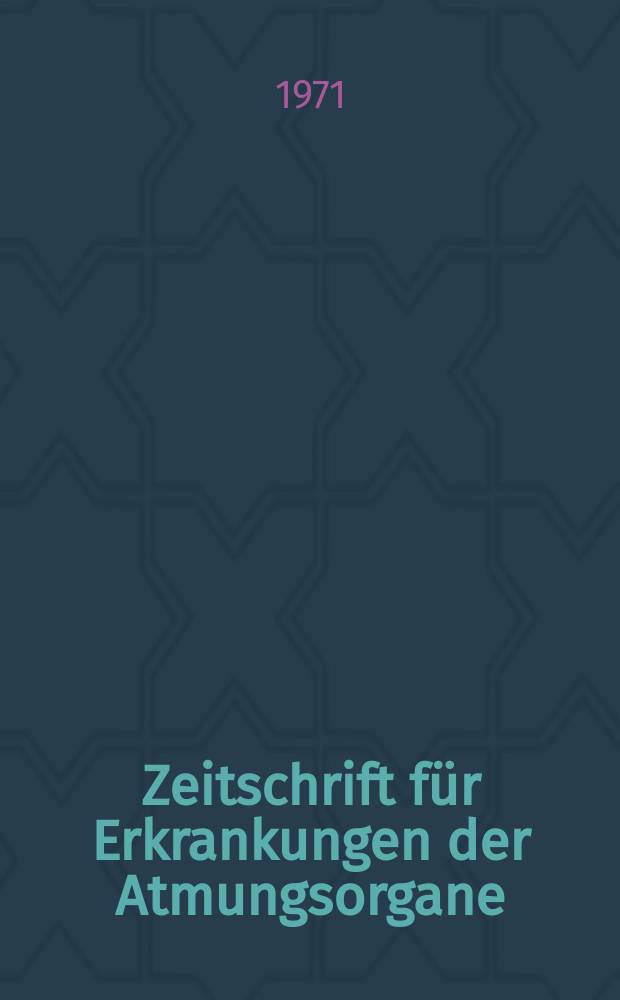 Zeitschrift für Erkrankungen der Atmungsorgane : Mit Folia bronchologica Hervorgegangen aus Zeitschrift für Tuberkulose und Erkrankungen der Thoraxorgane. Bd.135, H.1