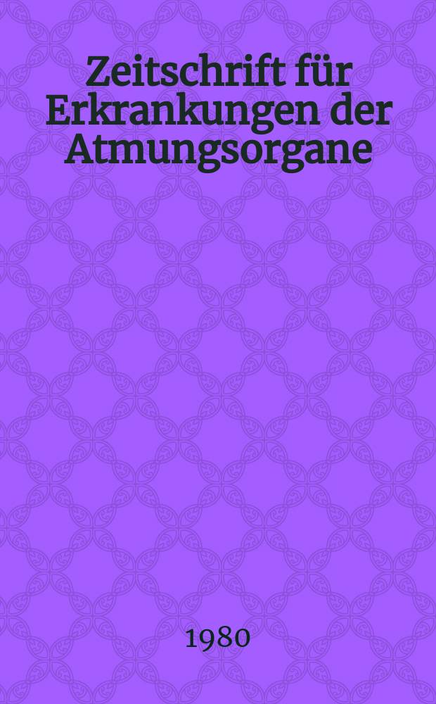Zeitschrift für Erkrankungen der Atmungsorgane : Mit Folia bronchologica Hervorgegangen aus Zeitschrift für Tuberkulose und Erkrankungen der Thoraxorgane. Bd.154, H.3