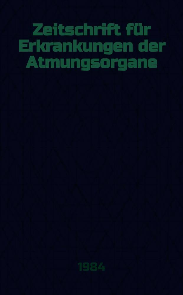 Zeitschrift für Erkrankungen der Atmungsorgane : Mit Folia bronchologica Hervorgegangen aus Zeitschrift für Tuberkulose und Erkrankungen der Thoraxorgane. Bd.163, H.2