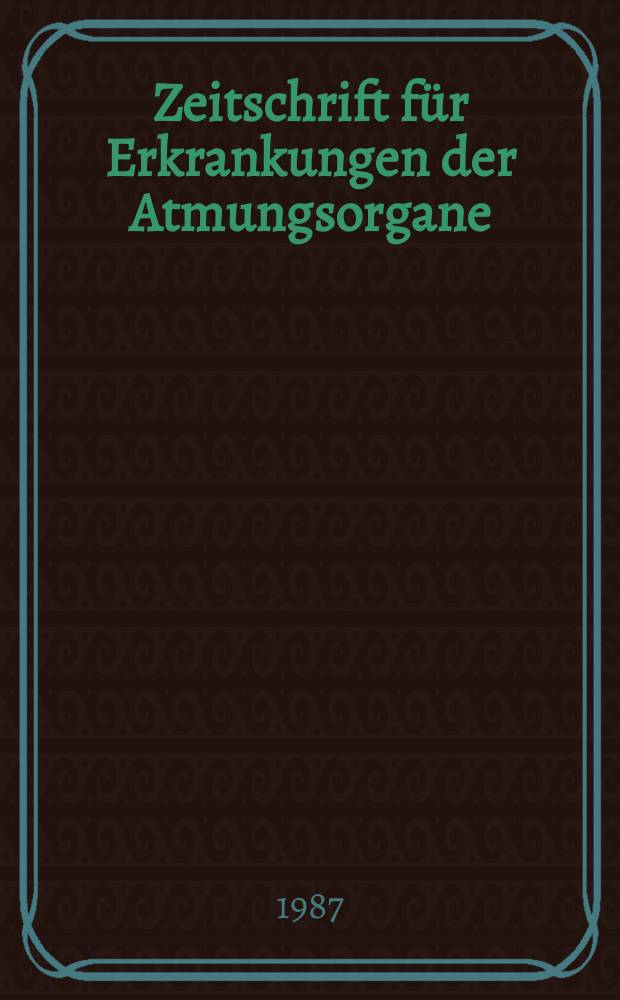 Zeitschrift für Erkrankungen der Atmungsorgane : Mit Folia bronchologica Hervorgegangen aus Zeitschrift für Tuberkulose und Erkrankungen der Thoraxorgane. Bd.168, H.2