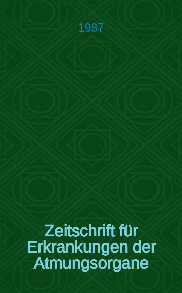 Zeitschrift für Erkrankungen der Atmungsorgane : Mit Folia bronchologica Hervorgegangen aus Zeitschrift für Tuberkulose und Erkrankungen der Thoraxorgane. Bd.169, H.1
