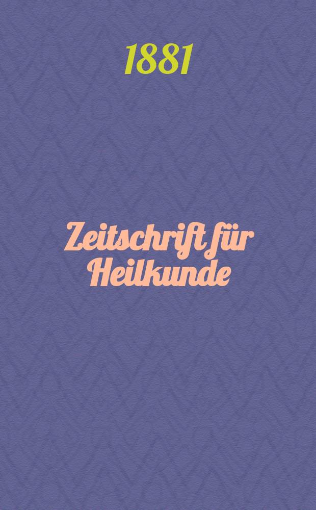 Zeitschrift für Heilkunde : als Fortsetzung der Prager Vierteljahrschrift für praktische Heilkunde. Bd.2