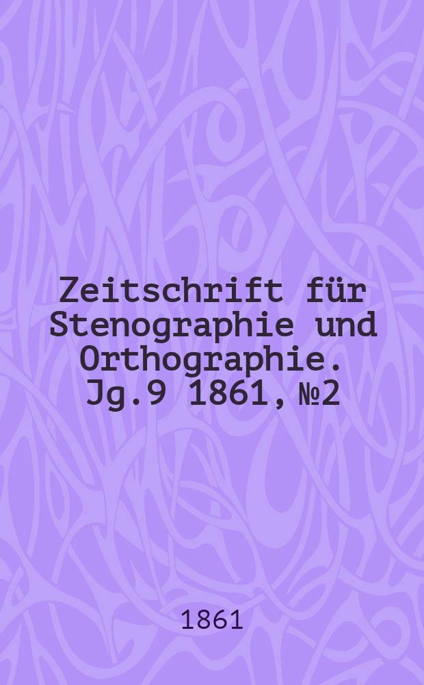 Zeitschrift für Stenographie und Orthographie. Jg.9 1861, №2