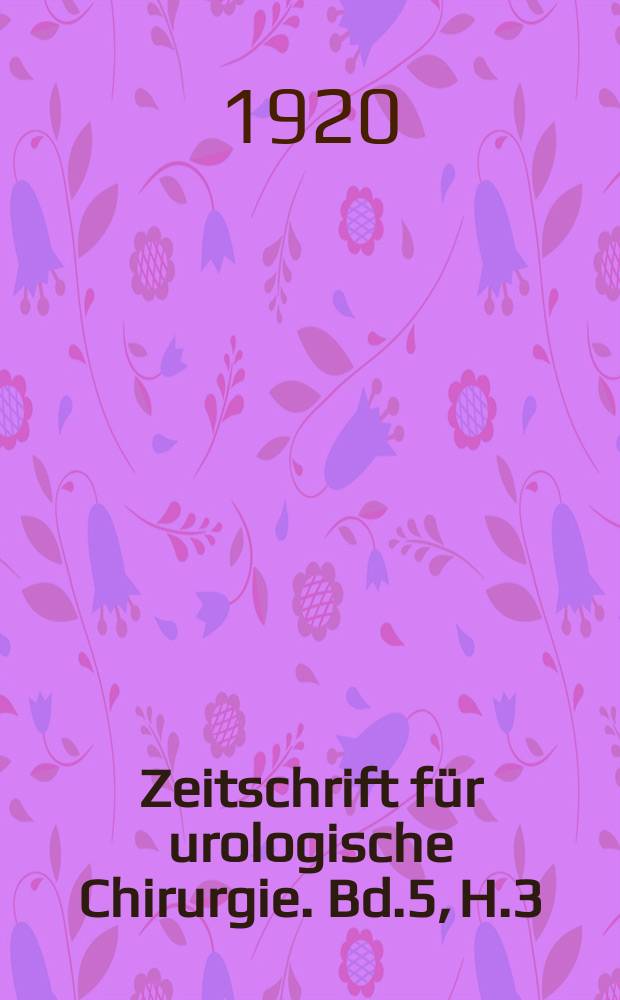 Zeitschrift für urologische Chirurgie. Bd.5, H.3