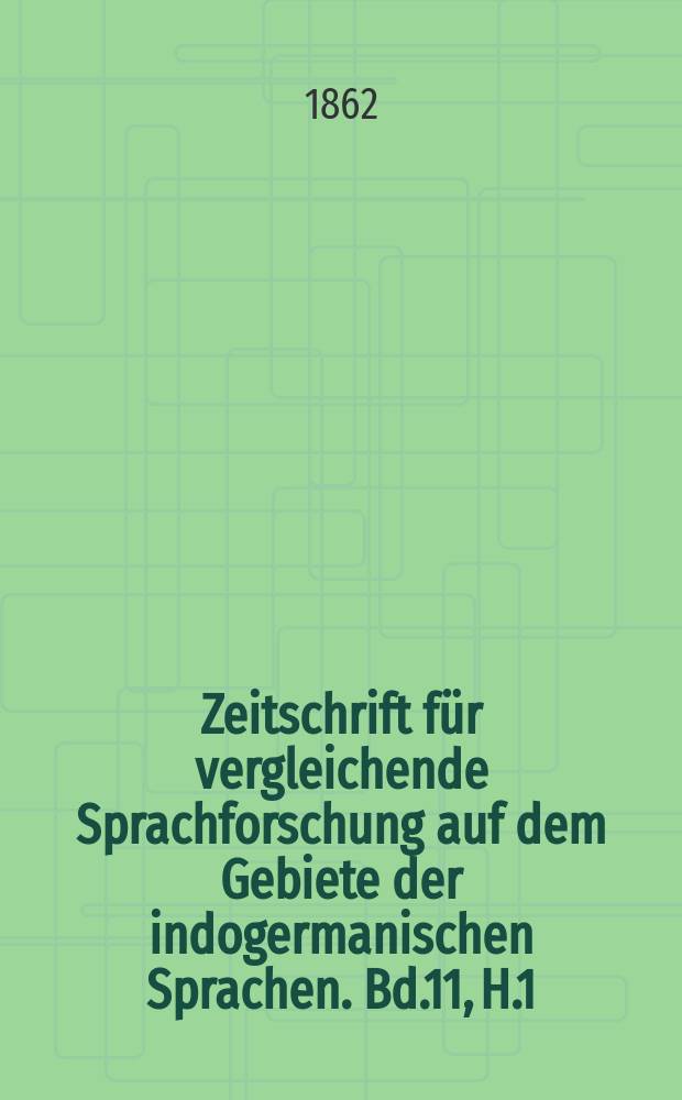 Zeitschrift für vergleichende Sprachforschung auf dem Gebiete der indogermanischen Sprachen. Bd.11, H.1