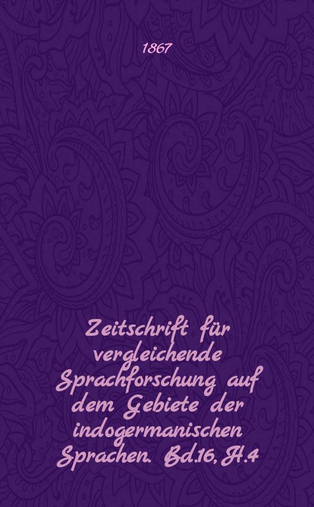 Zeitschrift für vergleichende Sprachforschung auf dem Gebiete der indogermanischen Sprachen. Bd.16, H.4