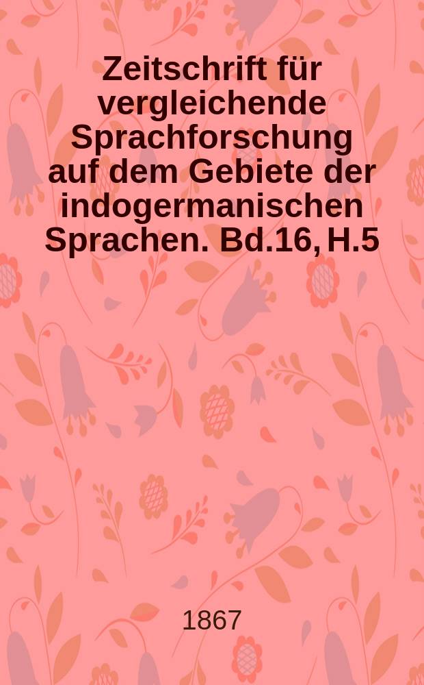 Zeitschrift für vergleichende Sprachforschung auf dem Gebiete der indogermanischen Sprachen. Bd.16, H.5