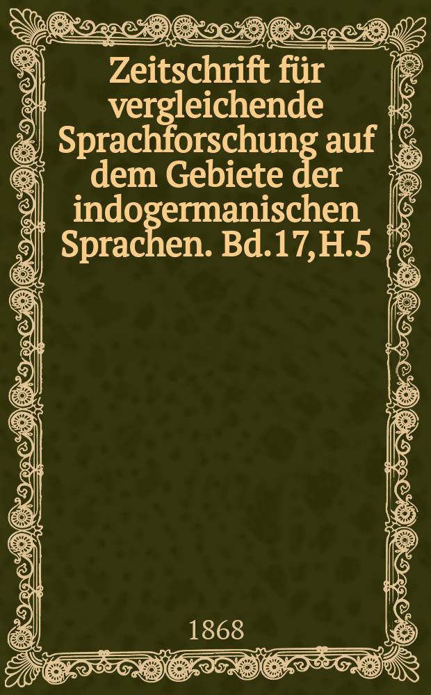 Zeitschrift für vergleichende Sprachforschung auf dem Gebiete der indogermanischen Sprachen. Bd.17, H.5