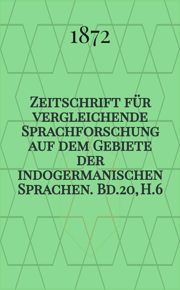 Zeitschrift für vergleichende Sprachforschung auf dem Gebiete der indogermanischen Sprachen. Bd.20, H.6