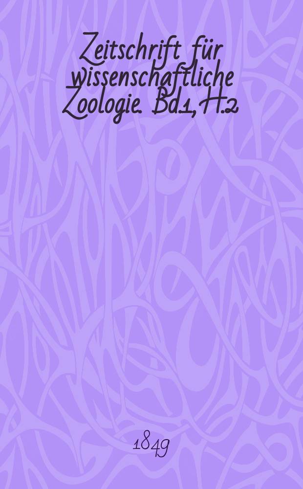 Zeitschrift für wissenschaftliche Zoologie. Bd.1, H.2/3