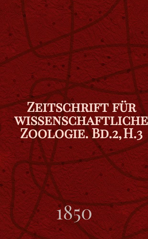 Zeitschrift für wissenschaftliche Zoologie. Bd.2, H.3