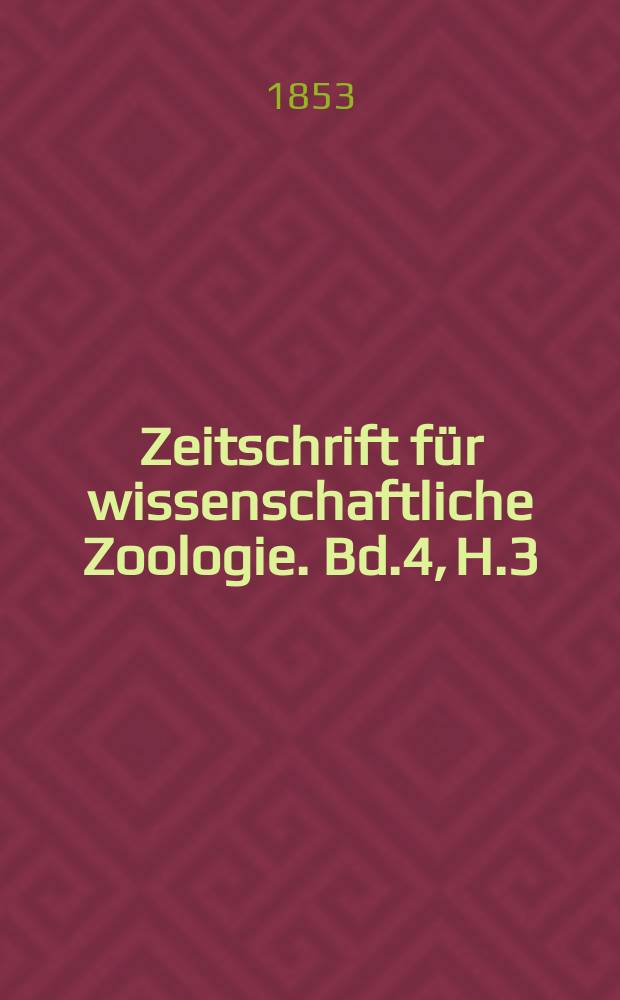 Zeitschrift f&uuml;r wissenschaftliche Zoologie. Bd.4, H.3/4
