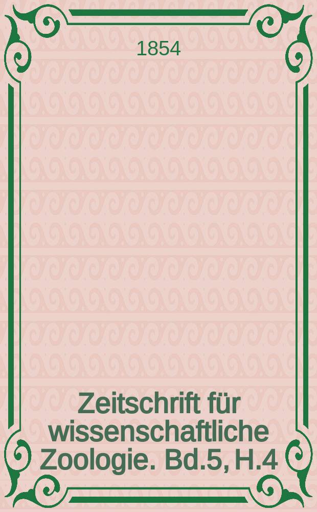 Zeitschrift für wissenschaftliche Zoologie. Bd.5, H.4