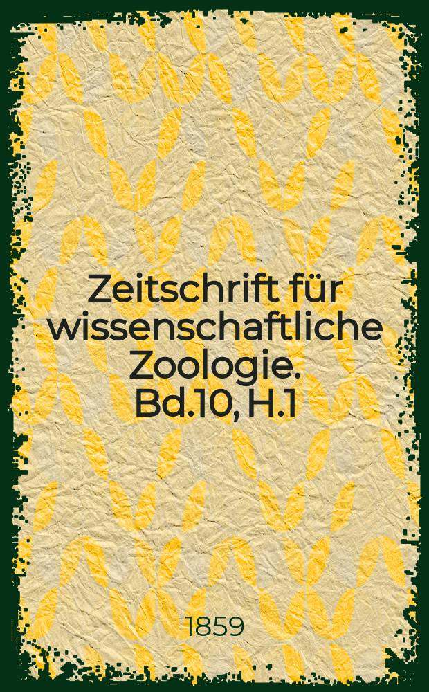 Zeitschrift für wissenschaftliche Zoologie. Bd.10, H.1