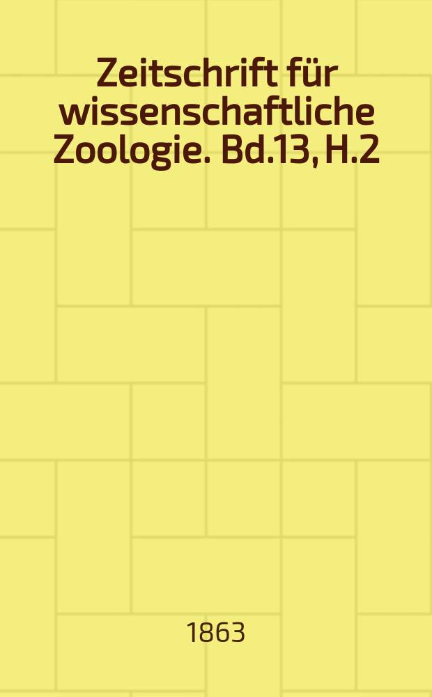 Zeitschrift für wissenschaftliche Zoologie. Bd.13, H.2