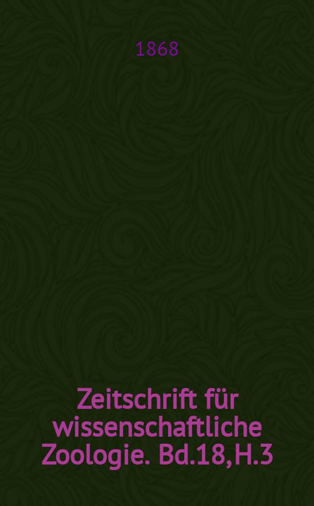 Zeitschrift für wissenschaftliche Zoologie. Bd.18, H.3