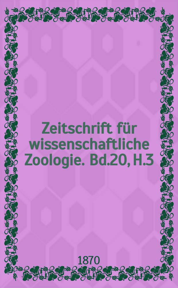 Zeitschrift für wissenschaftliche Zoologie. Bd.20, H.3