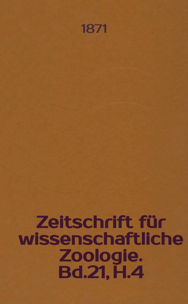 Zeitschrift für wissenschaftliche Zoologie. Bd.21, H.4