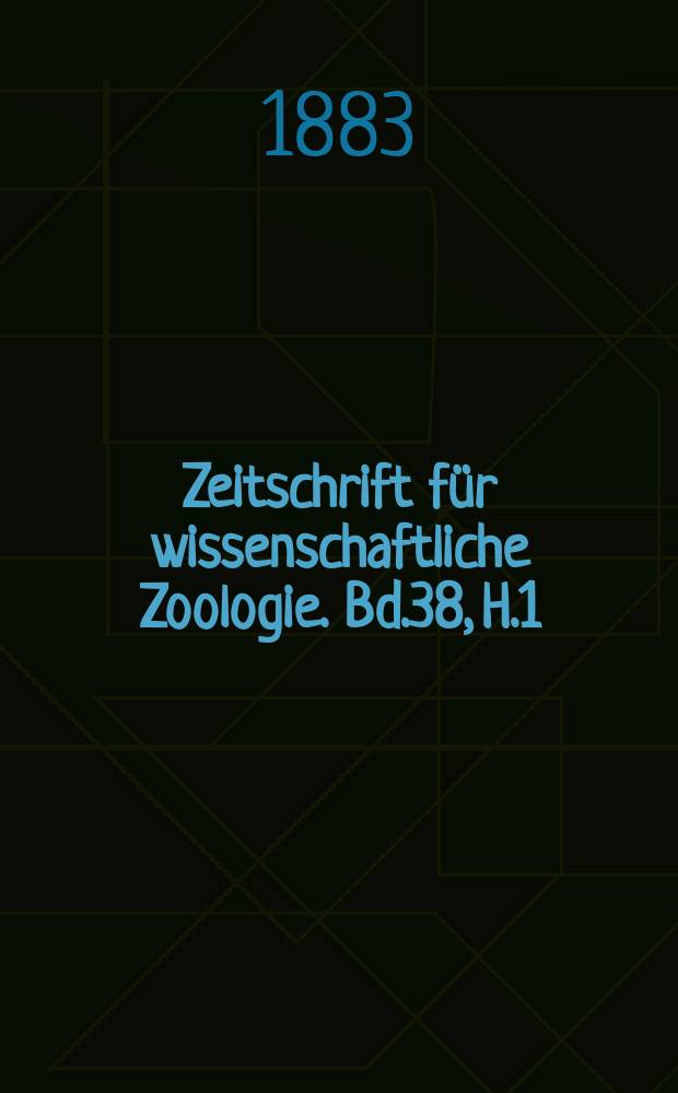 Zeitschrift für wissenschaftliche Zoologie. Bd.38, H.1