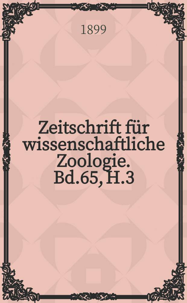 Zeitschrift für wissenschaftliche Zoologie. Bd.65, H.3
