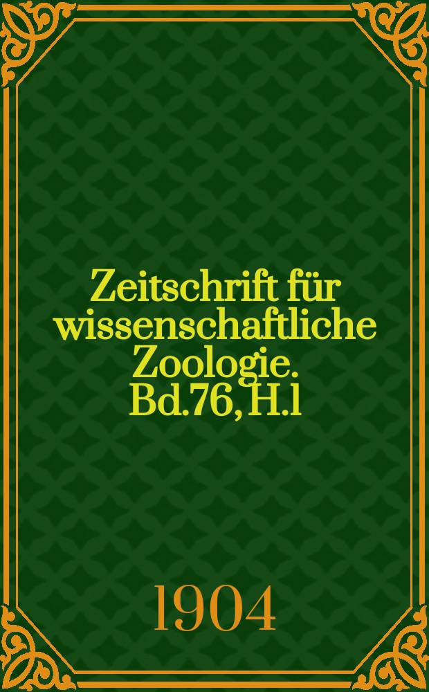 Zeitschrift für wissenschaftliche Zoologie. Bd.76, H.1