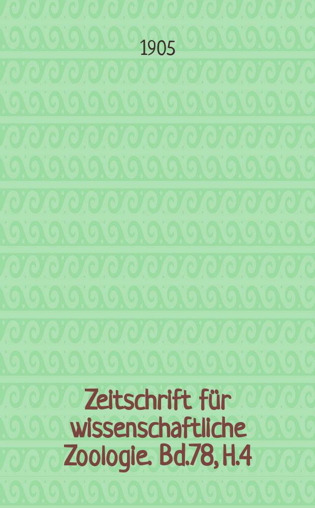 Zeitschrift für wissenschaftliche Zoologie. Bd.78, H.4