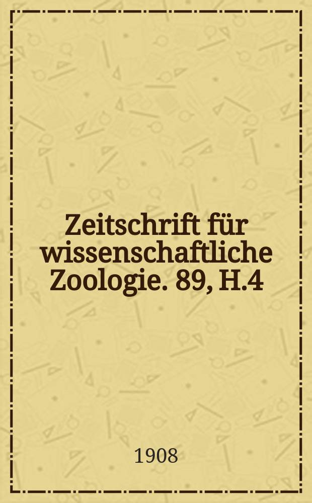 Zeitschrift für wissenschaftliche Zoologie. 89, H.4